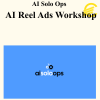 AI Solo Ops - AI Reel Ads Workshop