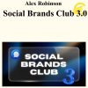 Alex Robinson - Social Brands Club 3.0 (Up to June 2026)