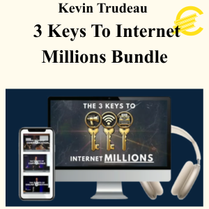 Kevin Trudeau – 3 Keys To Internet Millions Bundle