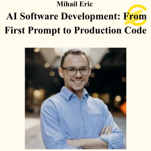 Mihail Eric - AI Software Development: From First Prompt to Production Code