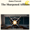 James Fawcett - The Sharpened Affiliate